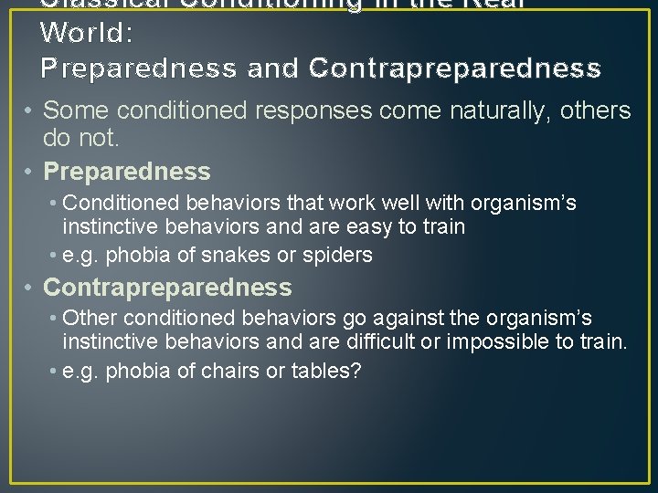 Classical Conditioning in the Real World: Preparedness and Contrapreparedness • Some conditioned responses come