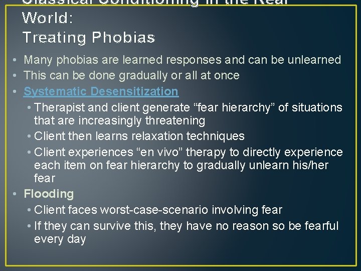 Classical Conditioning in the Real World: Treating Phobias • Many phobias are learned responses