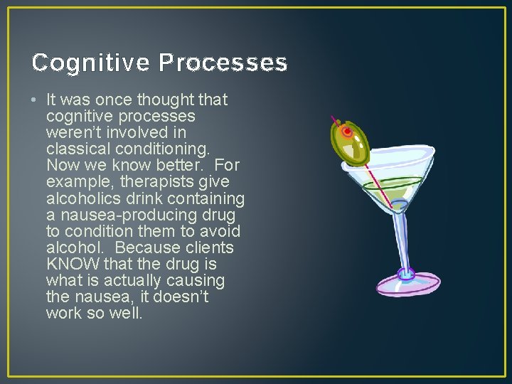 Cognitive Processes • It was once thought that cognitive processes weren’t involved in classical
