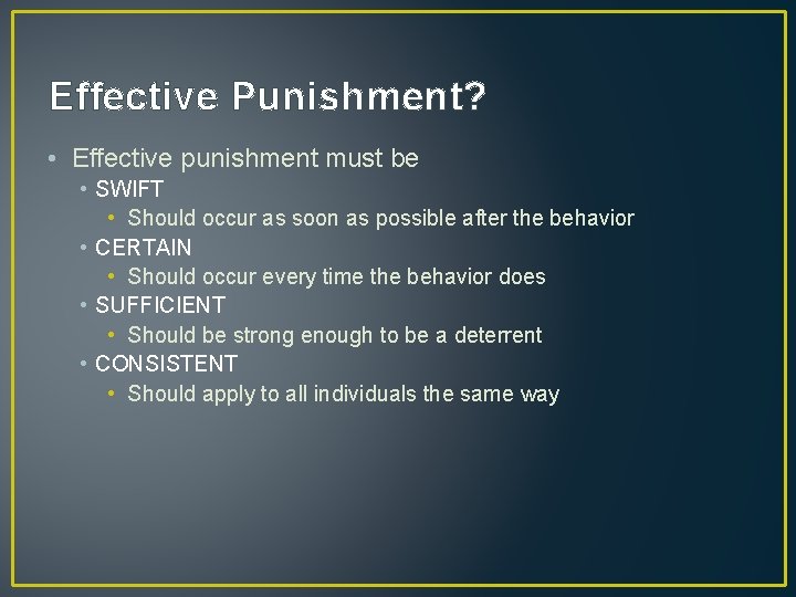 Effective Punishment? • Effective punishment must be • SWIFT • Should occur as soon