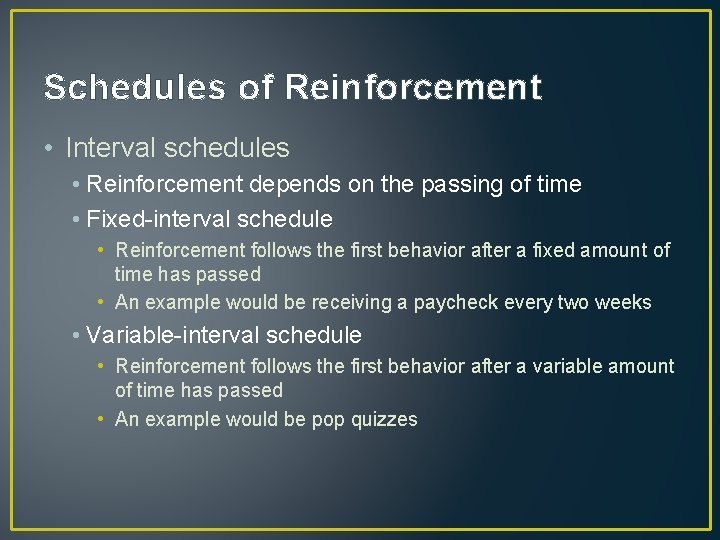 Schedules of Reinforcement • Interval schedules • Reinforcement depends on the passing of time