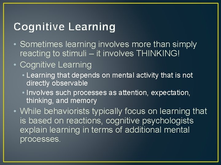 Cognitive Learning • Sometimes learning involves more than simply reacting to stimuli – it