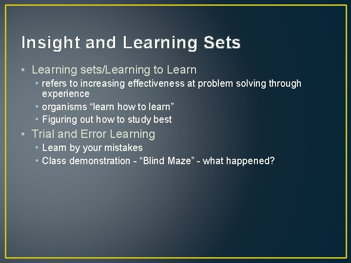 Insight and Learning Sets • Learning sets/Learning to Learn • refers to increasing effectiveness