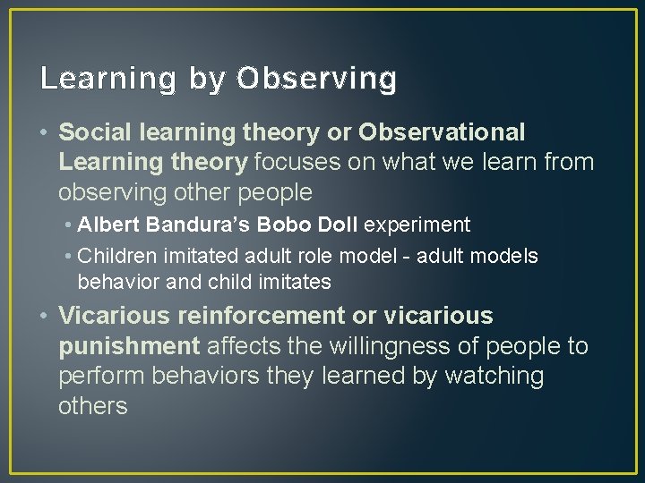 Learning by Observing • Social learning theory or Observational Learning theory focuses on what