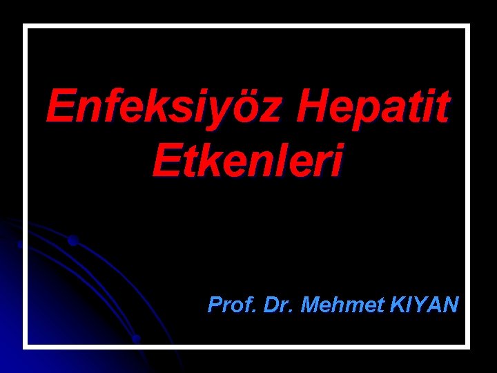 Enfeksiyöz Hepatit Etkenleri Prof. Dr. Mehmet KIYAN 