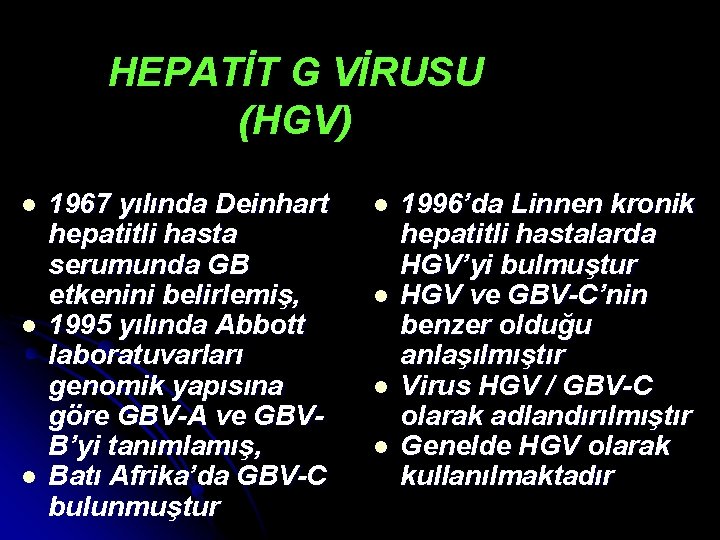 HEPATİT G VİRUSU (HGV) l l l 1967 yılında Deinhart hepatitli hasta serumunda GB