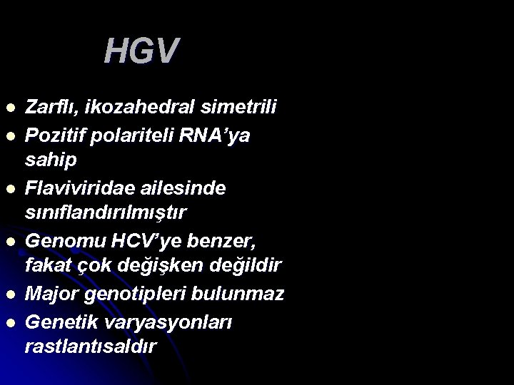 HGV l l l Zarflı, ikozahedral simetrili Pozitif polariteli RNA’ya sahip Flaviviridae ailesinde sınıflandırılmıştır