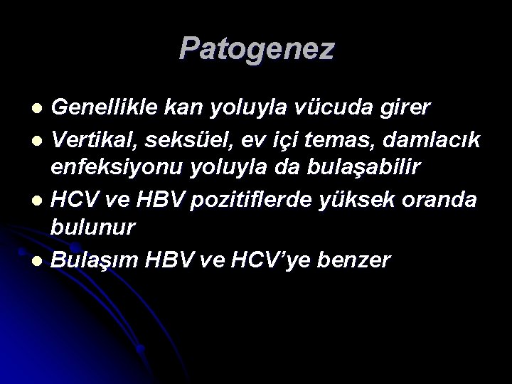 Patogenez Genellikle kan yoluyla vücuda girer l Vertikal, seksüel, ev içi temas, damlacık enfeksiyonu