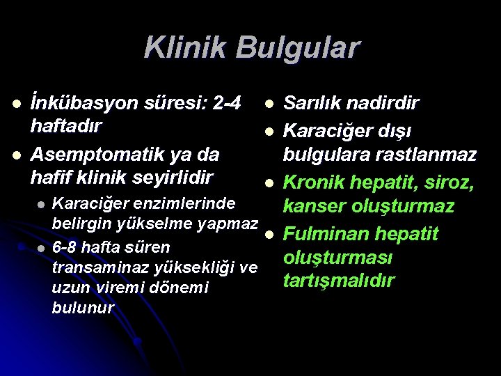 Klinik Bulgular l l İnkübasyon süresi: 2 -4 haftadır Asemptomatik ya da hafif klinik