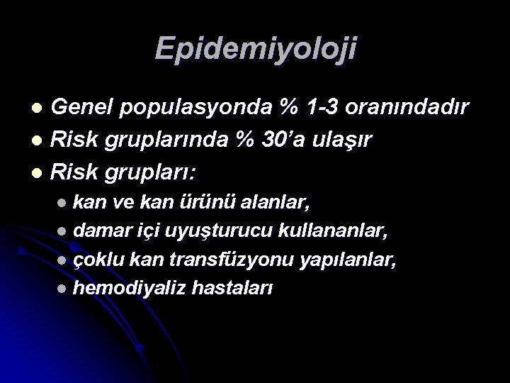 Epidemiyoloji Genel populasyonda % 1 -3 oranındadır l Risk gruplarında % 30’a ulaşır l