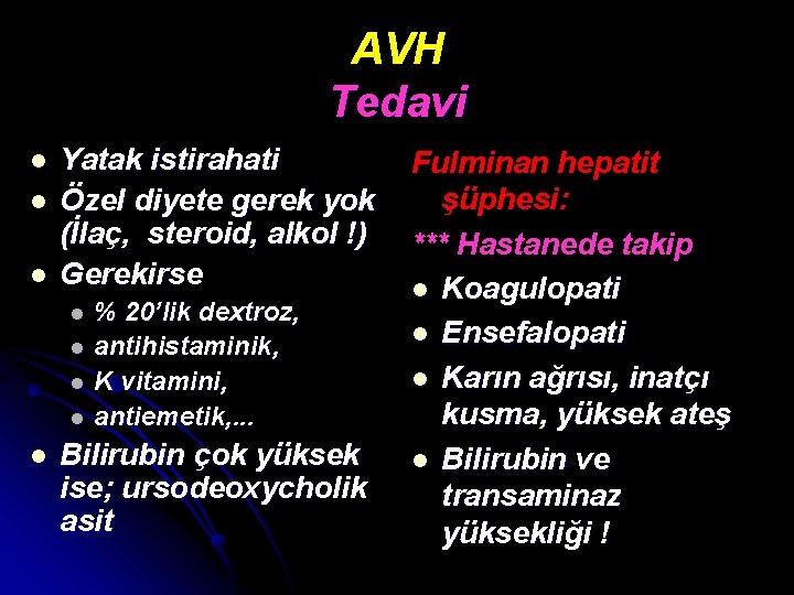 AVH Tedavi l l Yatak istirahati Fulminan hepatit şüphesi: Özel diyete gerek yok (İlaç,