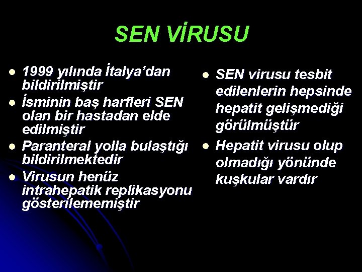 SEN VİRUSU l l 1999 yılında İtalya’dan bildirilmiştir İsminin baş harfleri SEN olan bir