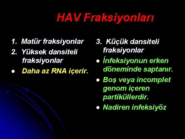 HAV Fraksiyonları 1. Matür fraksiyonlar 2. Yüksek dansiteli fraksiyonlar l Daha az RNA içerir.