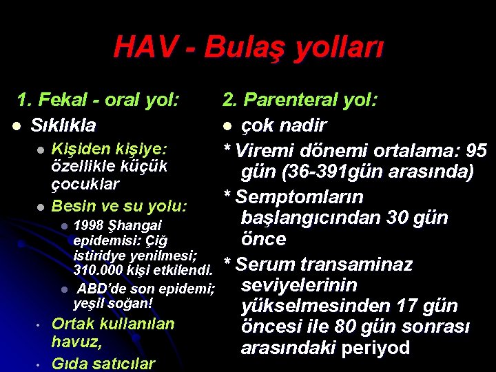 HAV - Bulaş yolları 1. Fekal - oral yol: l Sıklıkla 2. Parenteral yol: