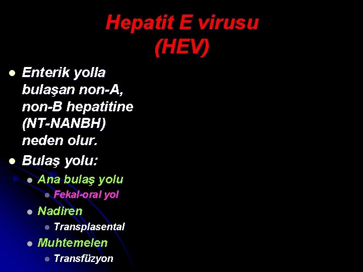 Hepatit E virusu (HEV) l l Enterik yolla bulaşan non-A, non-B hepatitine (NT-NANBH) neden