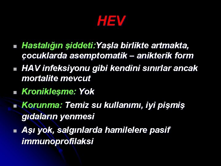 HEV n n n Hastalığın şiddeti: Yaşla birlikte artmakta, çocuklarda asemptomatik – anikterik form