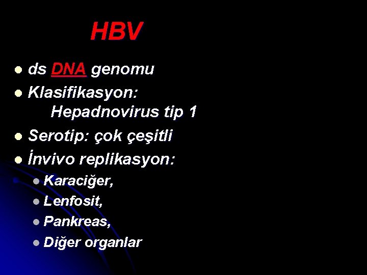 HBV ds DNA genomu l Klasifikasyon: Hepadnovirus tip 1 l Serotip: çok çeşitli l