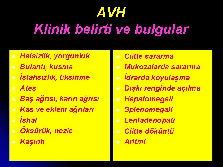 AVH Klinik belirti ve bulgular l l l l l Halsizlik, yorgunluk Bulantı, kusma