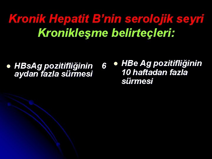 Kronik Hepatit B’nin serolojik seyri Kronikleşme belirteçleri: l HBs. Ag pozitifliğinin 6 aydan fazla