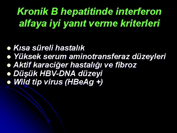 Kronik B hepatitinde interferon alfaya iyi yanıt verme kriterleri l l l Kısa süreli