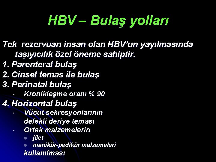 HBV – Bulaş yolları Tek rezervuarı insan olan HBV’un yayılmasında taşıyıcılık özel öneme sahiptir.