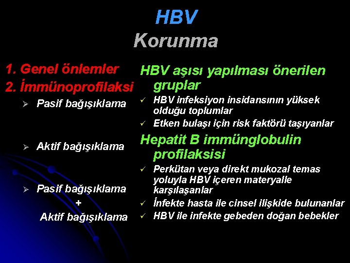 HBV Korunma 1. Genel önlemler HBV aşısı yapılması önerilen 2. İmmünoprofilaksi gruplar Ø Pasif