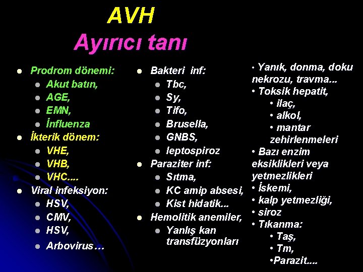 AVH Ayırıcı tanı l l l Prodrom dönemi: l Akut batın, l AGE, l