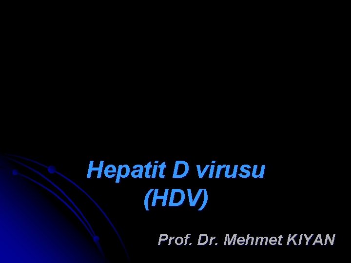 Hepatit D virusu (HDV) Prof. Dr. Mehmet KIYAN 