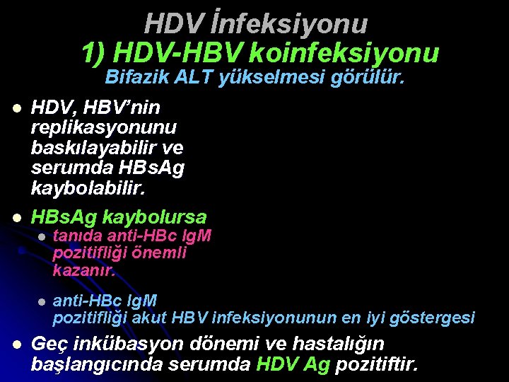 HDV İnfeksiyonu 1) HDV-HBV koinfeksiyonu Bifazik ALT yükselmesi görülür. l l HDV, HBV’nin replikasyonunu