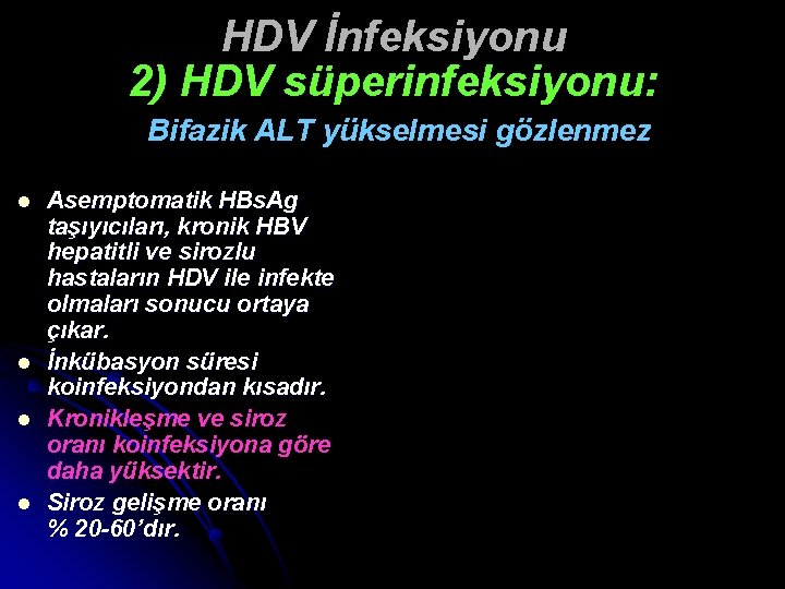 HDV İnfeksiyonu 2) HDV süperinfeksiyonu: Bifazik ALT yükselmesi gözlenmez l l Asemptomatik HBs. Ag