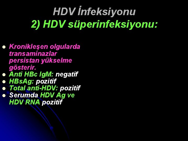 HDV İnfeksiyonu 2) HDV süperinfeksiyonu: l l l Kronikleşen olgularda transaminazlar persistan yükselme gösterir.