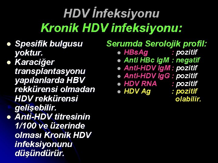 HDV İnfeksiyonu Kronik HDV infeksiyonu: l l l Spesifik bulgusu yoktur. Karaciğer transplantasyonu yapılanlarda