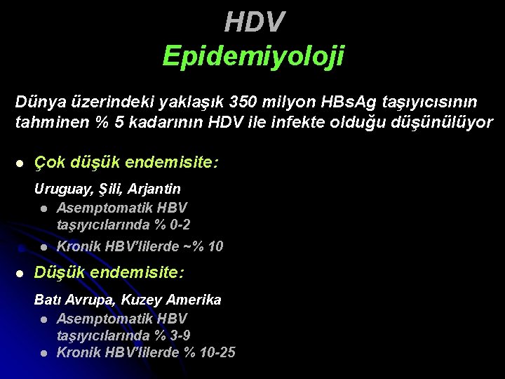 HDV Epidemiyoloji Dünya üzerindeki yaklaşık 350 milyon HBs. Ag taşıyıcısının tahminen % 5 kadarının