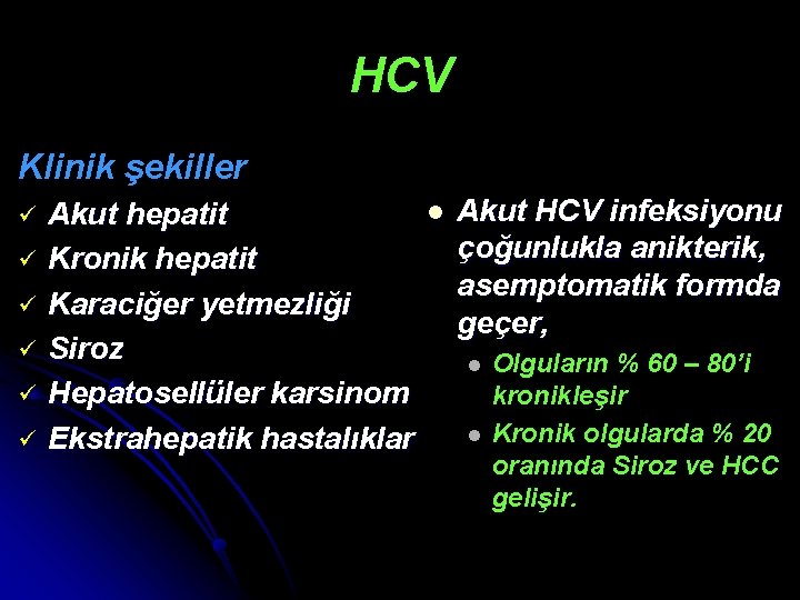 HCV Klinik şekiller ü ü ü Akut hepatit Kronik hepatit Karaciğer yetmezliği Siroz Hepatosellüler