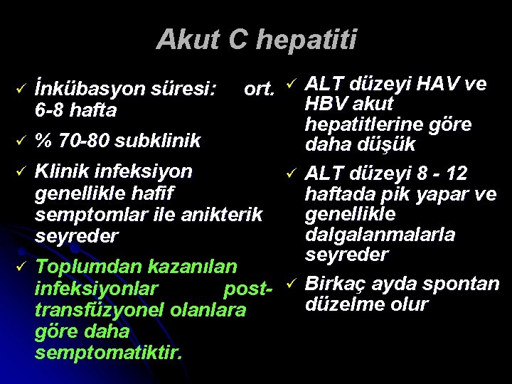 Akut C hepatiti ü ü İnkübasyon süresi: ort. ü ALT düzeyi HAV ve HBV