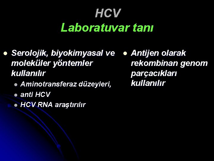 HCV Laboratuvar tanı l Serolojik, biyokimyasal ve moleküler yöntemler kullanılır l l l Aminotransferaz