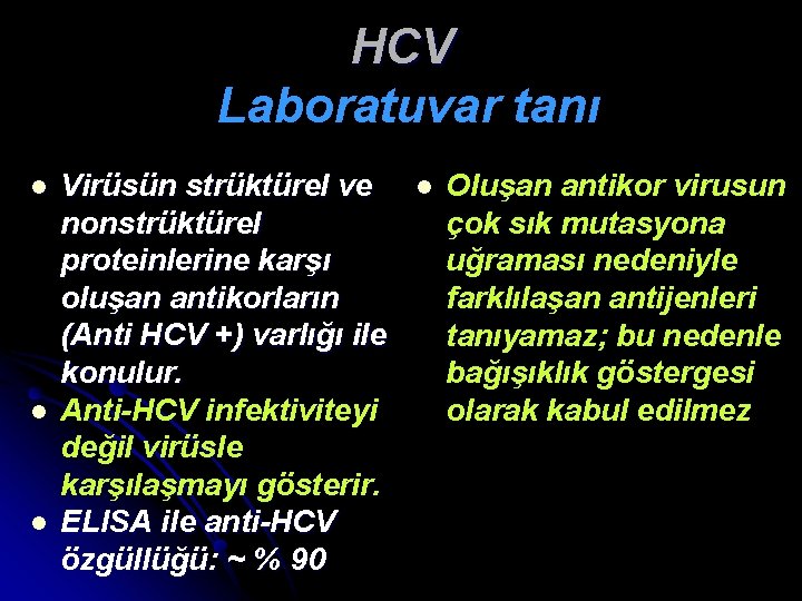 HCV Laboratuvar tanı l l l Virüsün strüktürel ve nonstrüktürel proteinlerine karşı oluşan antikorların