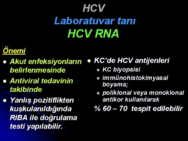 HCV Laboratuvar tanı HCV RNA Önemi l Akut enfeksiyonların belirlenmesinde l Antiviral tedavinin takibinde