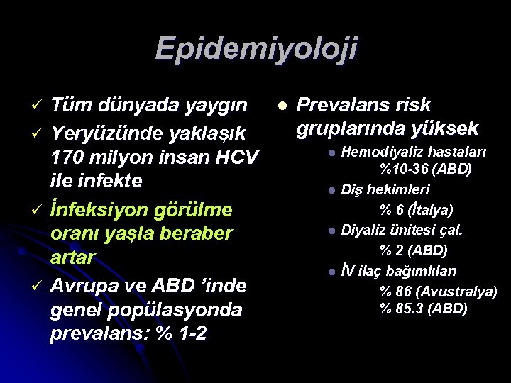 Epidemiyoloji ü ü Tüm dünyada yaygın Yeryüzünde yaklaşık 170 milyon insan HCV ile infekte