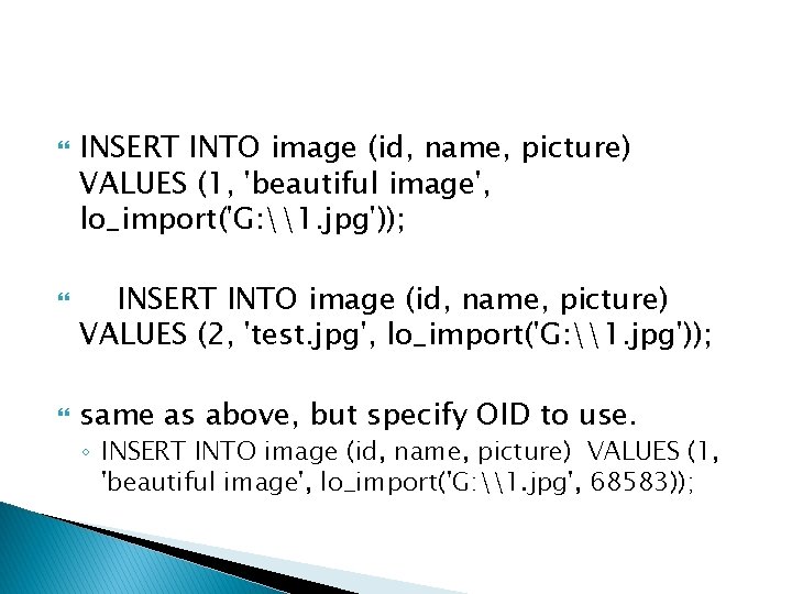  INSERT INTO image (id, name, picture) VALUES (1, 'beautiful image', lo_import('G: \1. jpg'));