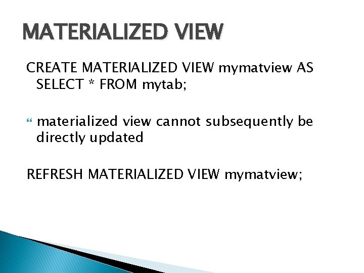 MATERIALIZED VIEW CREATE MATERIALIZED VIEW mymatview AS SELECT * FROM mytab; materialized view cannot