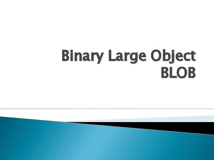 Binary Large Object BLOB 
