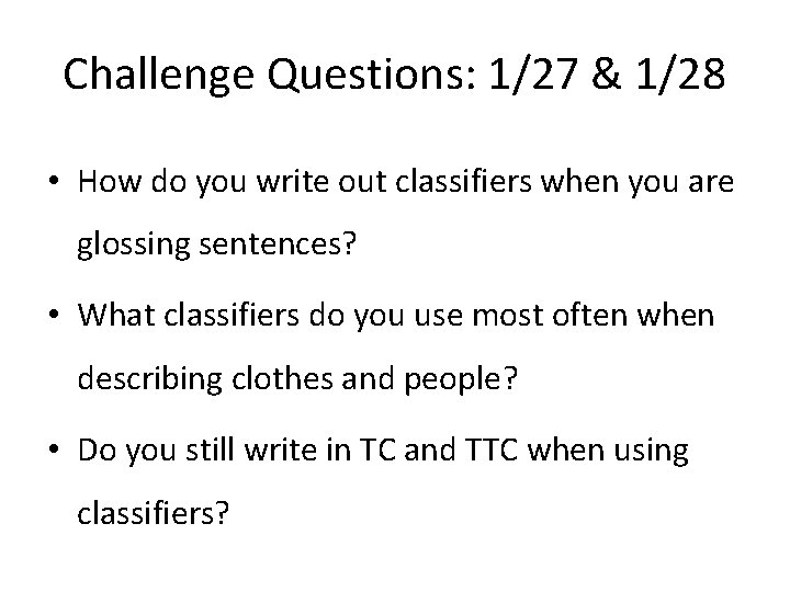 Challenge Questions: 1/27 & 1/28 • How do you write out classifiers when you