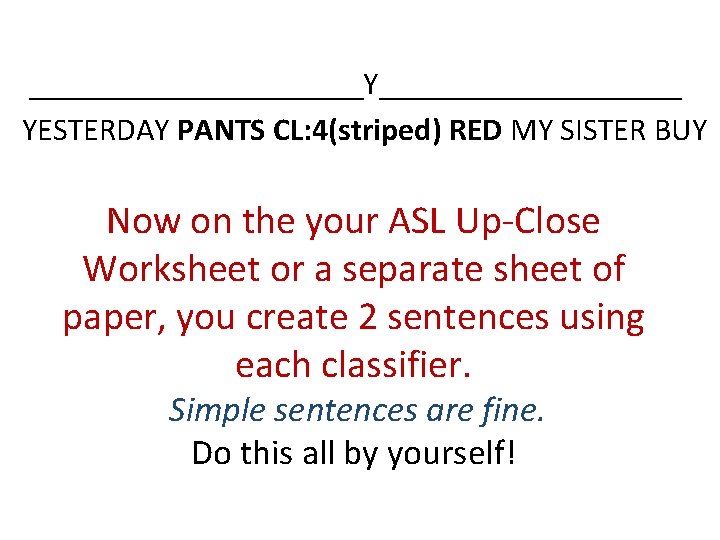 ___________Y__________ YESTERDAY PANTS CL: 4(striped) RED MY SISTER BUY Now on the your ASL