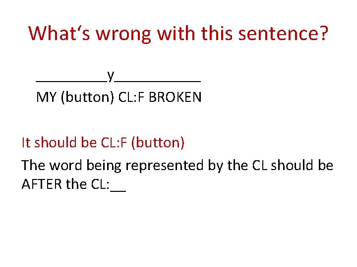 What‘s wrong with this sentence? _____y______ MY (button) CL: F BROKEN It should be