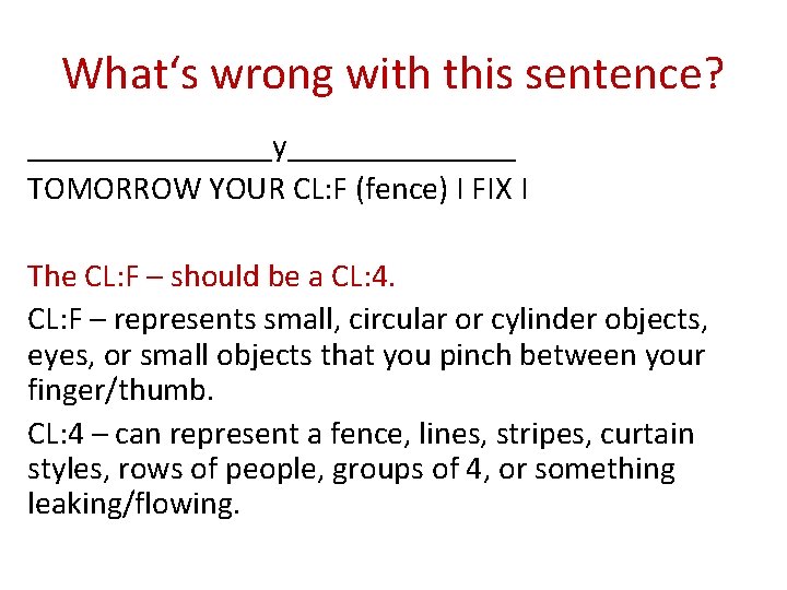 What‘s wrong with this sentence? ________y_______ TOMORROW YOUR CL: F (fence) I FIX I