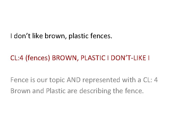 I don’t like brown, plastic fences. CL: 4 (fences) BROWN, PLASTIC I DON’T-LIKE I