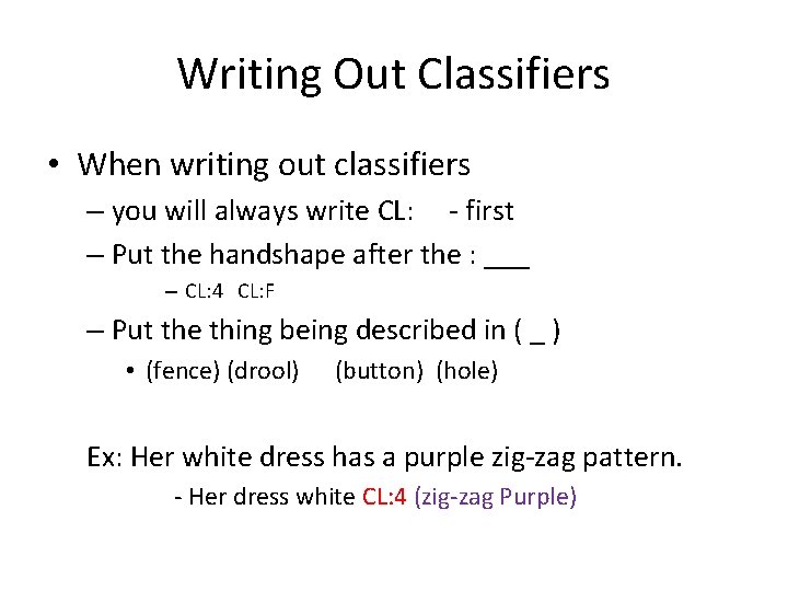 Writing Out Classifiers • When writing out classifiers – you will always write CL: