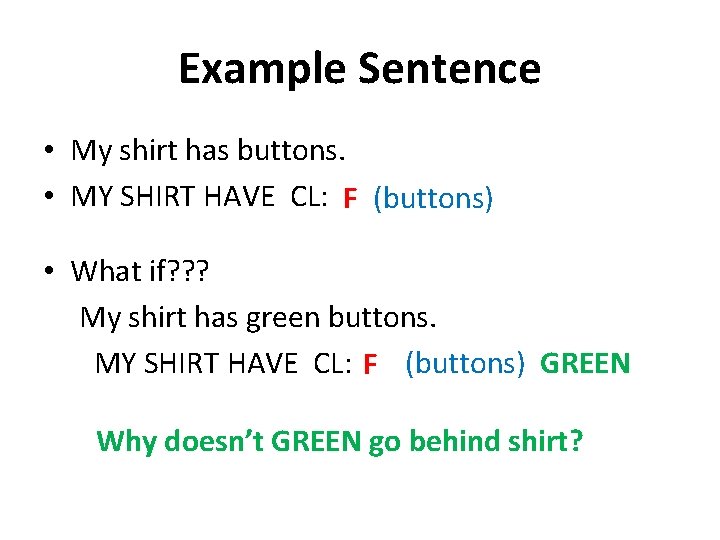 Example Sentence • My shirt has buttons. • MY SHIRT HAVE CL: F (buttons)