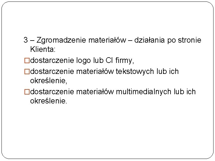 3 – Zgromadzenie materiałów – działania po stronie Klienta: �dostarczenie logo lub CI firmy,